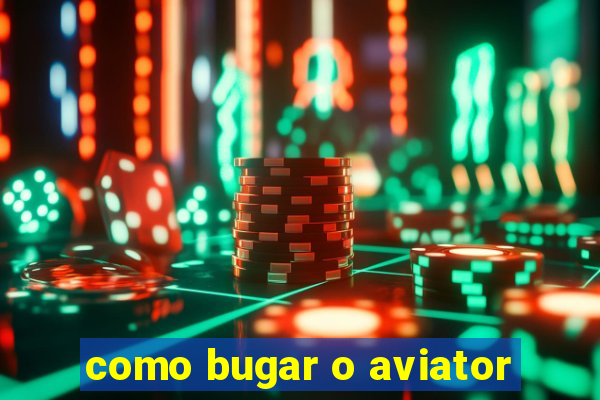 como bugar o aviator